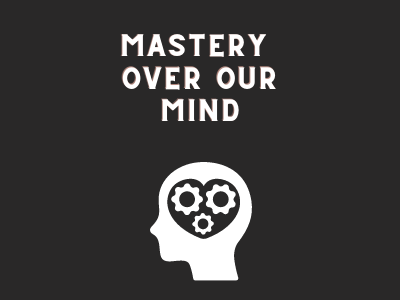 Mastery over our mind