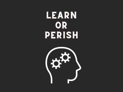 Learn or Perish