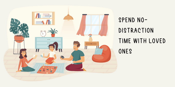  Spend no-distraction time with loved ones